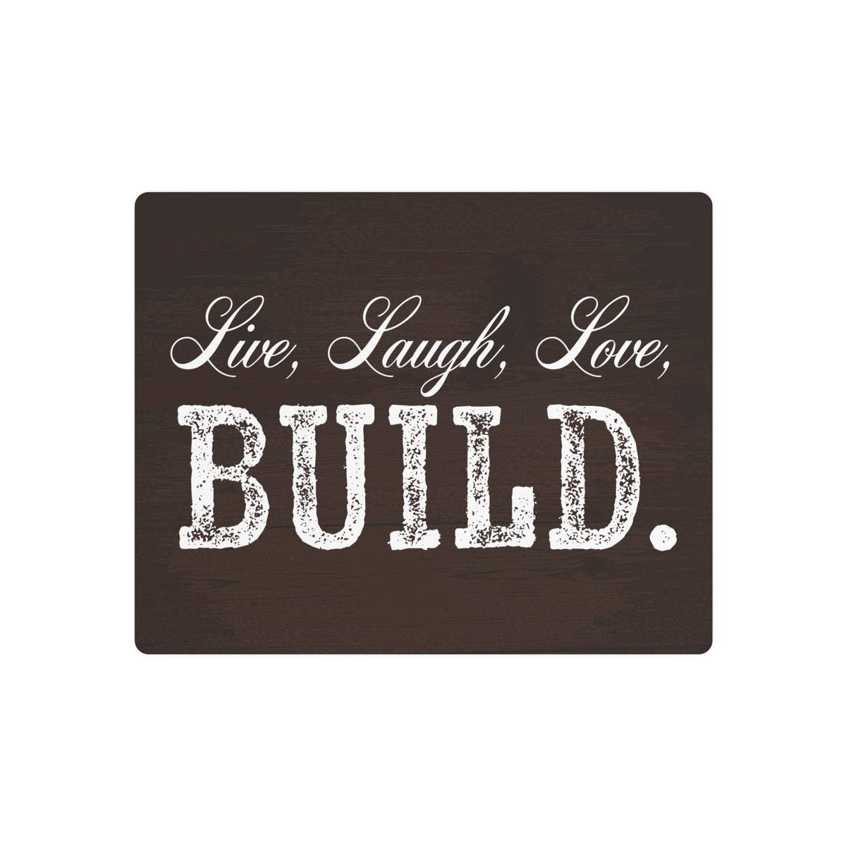 Live, Laugh, Love, BUILD - Metal Wall Sign